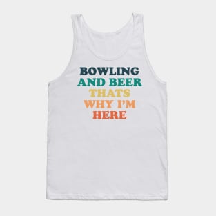 Bowling and beer that's why i'm here Tank Top